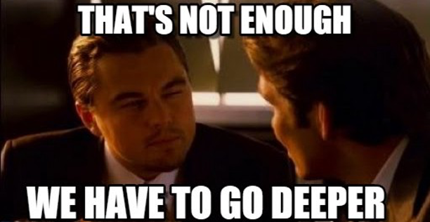 "We Have To Go Deeper" Meme using a scene from the movie Inception