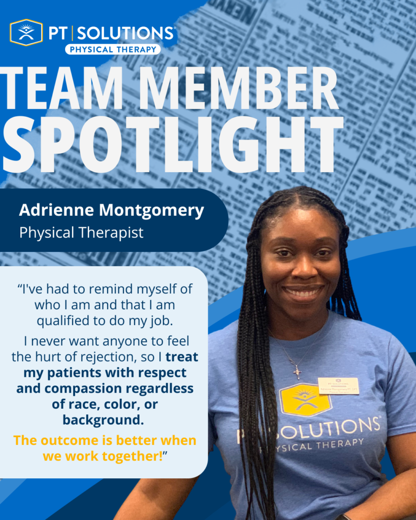 “I've had to remind myself of who I am and that I am qualified to do my job. I never want anyone to feel the hurt of rejection, so I treat my patients with respect and compassion regardless of race, color, or background. The outcome is better when we work together!”